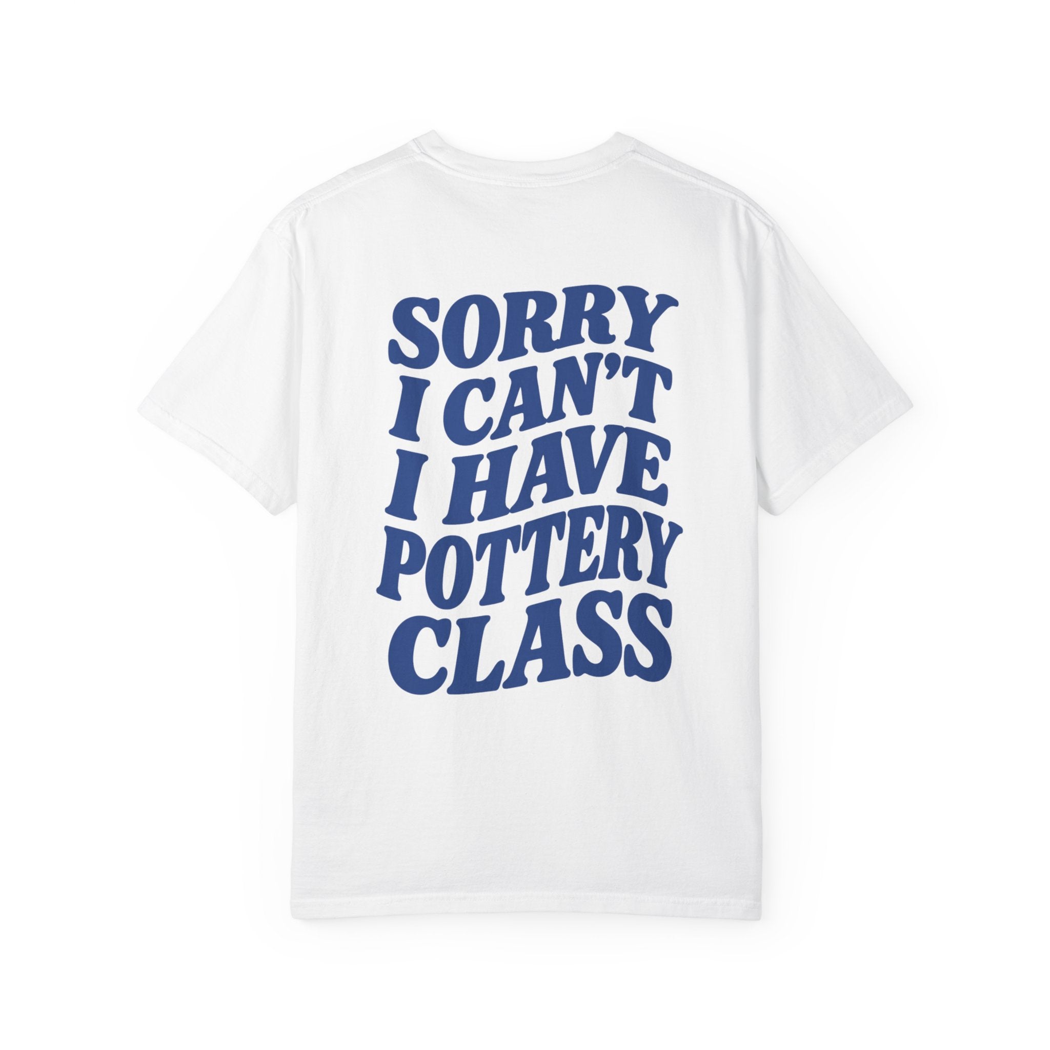 'sorry i can't i have pottery class' t-shirt