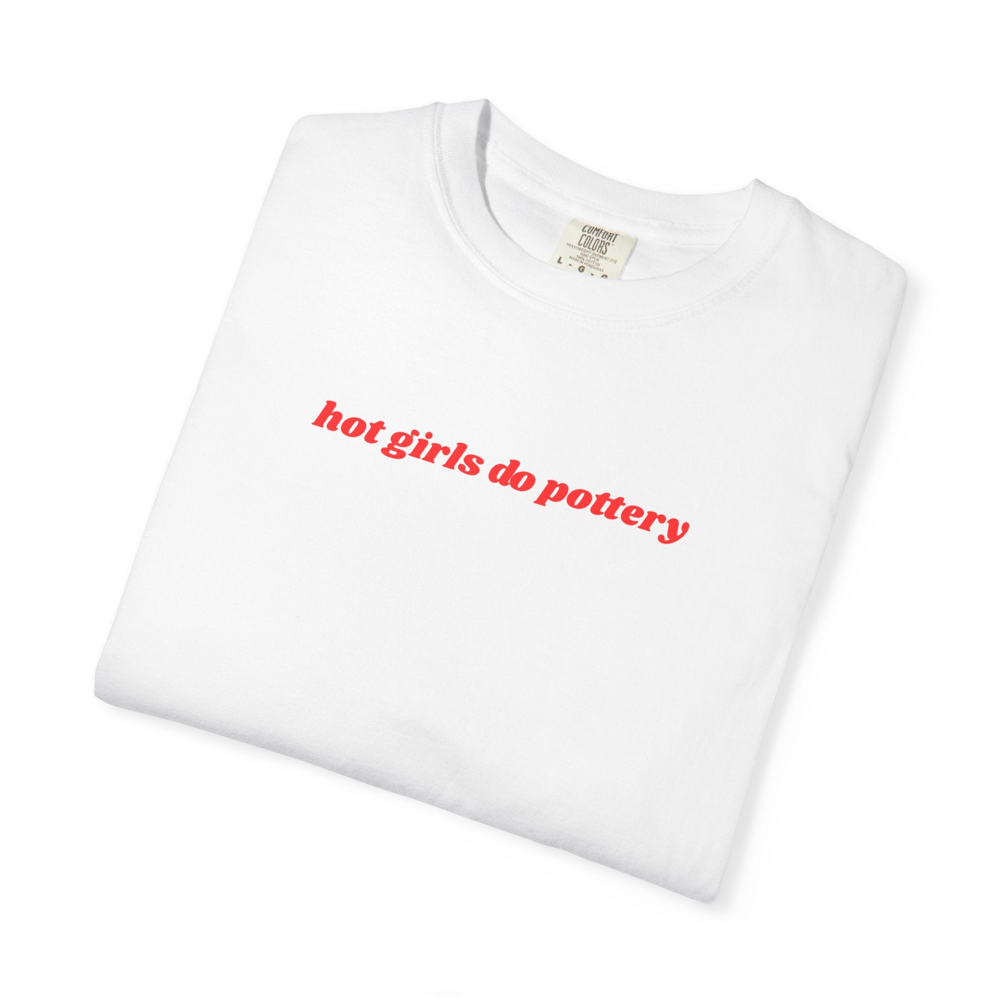 'hot girls do pottery' t-shirt